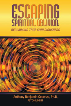 Escaping Spiritual Oblivion : Reclaiming True Consciousness