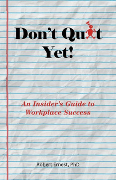 Don't Quit Yet! : An Insider's Guide to Workplace Success