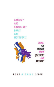 Anatomy and physiology: "Bones and movements" (Anatomy and Physiology series)