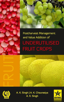 Postharvest Management and Value Addition of Underutilised Fruit Crops