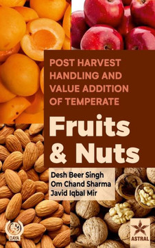 Postharvest Handling and Value Addition of Temperate : Fruits and Nuts