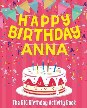 Happy Birthday Anna - The Big Birthday Activity Book: (Personalized Children's Activity Book)