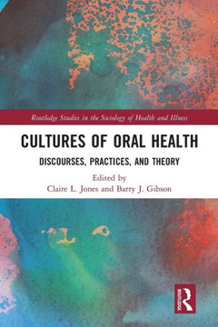 Cultures of Oral Health : Discourses, Practices and Theory