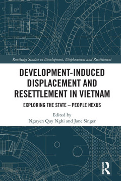 Development-induced Displacement and Resettlement in Vietnam : Exploring the State-people Nexus