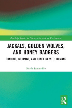 Jackals, Golden Wolves, and Honey Badgers : Cunning, Courage, and Conflict with Humans