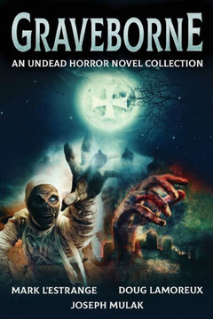Graveborne : An Undead Horror Novel Collection
