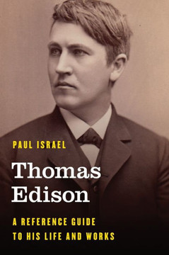 Thomas Edison : A Reference Guide to His Life and Works