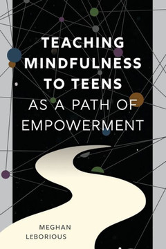 Teaching Mindfulness to Teens as a Path of Empowerment