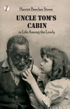 Uncle Tom's Cabin Or Life Among the Lowly