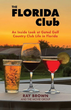 The Florida Club : An Inside Look at Gated Golf Country Club Life in Florida