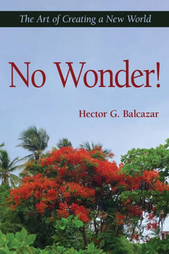 No Wonder! : The Art of Creating a New World No Wonder! : The Art of Creating a New World