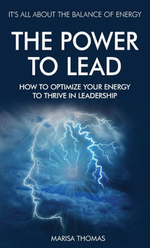 The Power to Lead : How to Optimize Your Energy to Thrive in Leadership