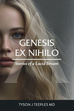 Genesis Ex Nihilo : Stories of a Lucid Dream