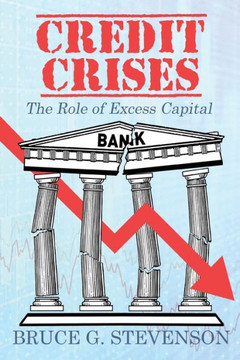 Credit Crises : The Role of Excess Capital Credit Crises : The Role of Excess Capital
