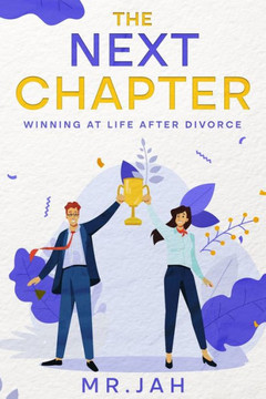 The Next Chapter : Winning at Life After Divorce The Next Chapter : Winning at Life After Divorce