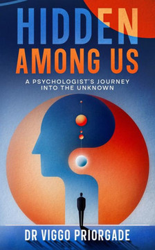 Hidden Among Us : A Psychologist's Journey Into the Unknown