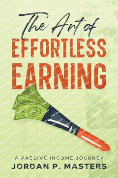 The Art of Effortless Earning : A Passive Income Journey The Art of Effortless Earning : A Passive Income Journey