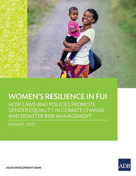 Women's Resilience in Fiji : How Laws and Policies Promote Gender Equality in Climate Change and Disaster Risk Management
