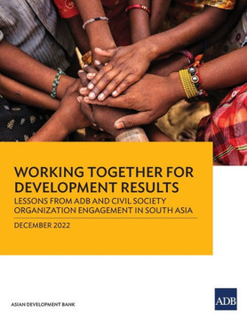 Working Together for Development Results : Lessons from ADB and Civil Society Organization Engagement in South Asia