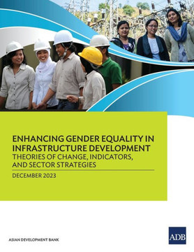 Enhancing Gender Equality in Infrastructure Development : Theories of Change, Indicators, and Sector Strategies