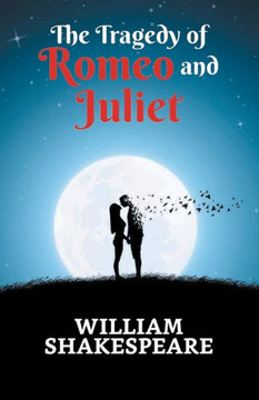 The Tragedy of Romeo and Juliet The Tragedy of Romeo and Juliet