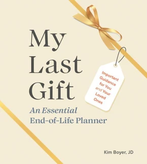 My Last Gift : An Essential End-of-Life Planner: Important Guidance for You and Your Loved Ones