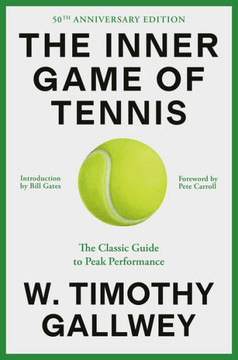 The Inner Game of Tennis (50th Anniversary Edition) : The Classic Guide to Peak Performance