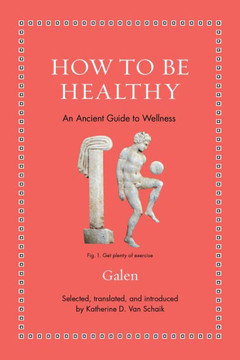 How to Be Healthy : An Ancient Guide to Wellness