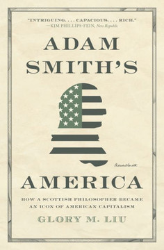 Adam Smith’s America : How a Scottish Philosopher Became an Icon of American Capitalism
