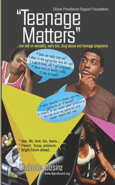 Teenage Matters : ...real Talk on Sexuality, Drug Abuse, Early Sex, and Teenage Pregnancy