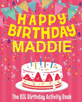 Happy Birthday Maddie - The Big Birthday Activity Book: (Personalized Children's Activity Book)