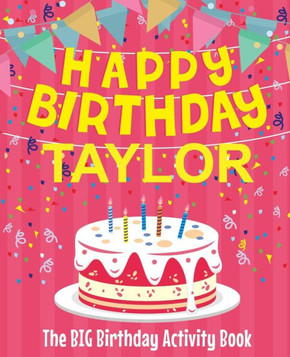 Happy Birthday Taylor - The Big Birthday Activity Book: (Personalized Children's Activity Book)