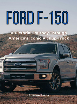 Ford F-150 : A Pictorial Journey Through America's Iconic Pickup Truck