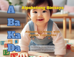 A Ba Ka Da : Alpabetong Binisaya: Alphabet in Bisaya with English Translation