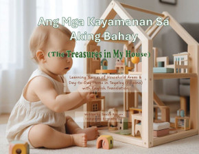 Ang Mga Kayamanan Sa Aking Bahay (The Treasures in My House) : Learning Names of Household Areas & Day-to-Day Items in Tagalog (Filipino) with English Translation?