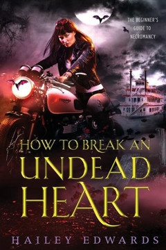 How to Break an Undead Heart (The Beginner's Guide to Necromancy)
