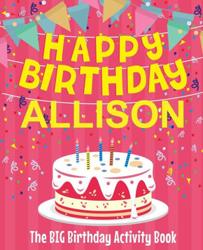 Happy Birthday Allison - The Big Birthday Activity Book: (Personalized Children's Activity Book)