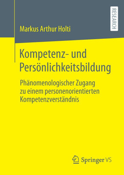 Kompetenz- Und Persönlichkeitsbildung : Phänomenologischer Zugang Zu Einem Personenorientierten Kompetenzverständnis