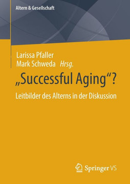 Successful Aging ? : Leitbilder des Alterns in der Diskussion