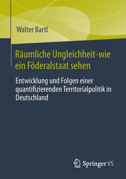 Räumliche Ungleichheit und staatliche Interventionen : Genese, Konflikte und Folgen einer quantifizierenden Territorialpolitik in Deutschland