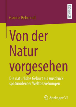 Von der Natur vorgesehen : Die natürliche Geburt als Ausdruck spätmoderner Weltbeziehungen