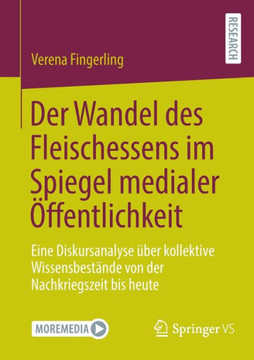 Der Wandel des Fleischessens im Spiegel medialer Öffentlichkeit : Eine Diskursanalyse über kollektive Wissensbestände von der Nachkriegszeit bis heute Der Wandel des Fleischessens im Spiegel medialer Öffentlichkeit : Eine Diskursanalyse über kollektive Wissensbestände von der Nachkriegszeit bis heute