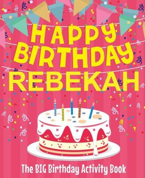 Happy Birthday Rebekah - The Big Birthday Activity Book: (Personalized Children's Activity Book)