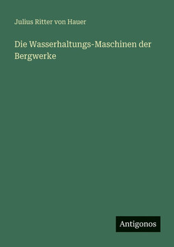 Die Wasserhaltungs-Maschinen der Bergwerke