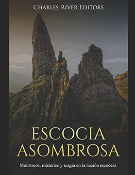 Escocia Asombrosa: Monstruos, Misterios Y Magia En La Nación Escocesa (Spanish Edition) - 9781080989331