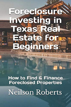 Foreclosure Investing In Texas Real Estate For Beginners: How To Find & Finance Foreclosed Properties