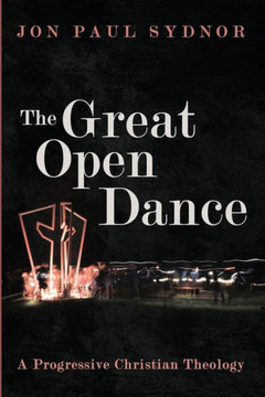 The Great Open Dance : A Progressive Christian Theology The Great Open Dance : A Progressive Christian Theology