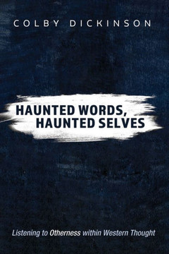 Haunted Words, Haunted Selves : Listening to Otherness within Western Thought