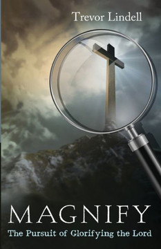 Magnify : The Pursuit of Glorifying the Lord