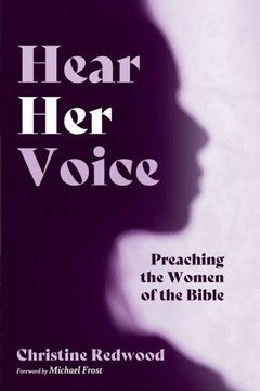 Hear Her Voice : Preaching the Women of the Bible Hear Her Voice : Preaching the Women of the Bible